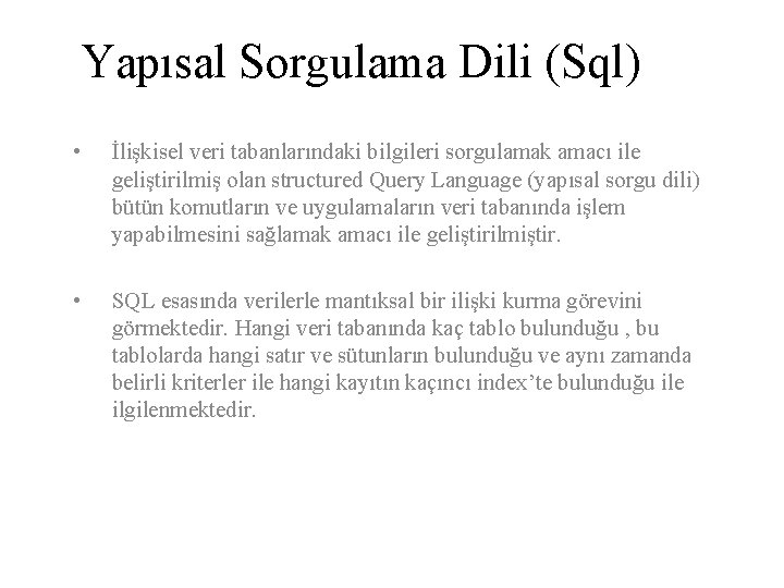 Yapısal Sorgulama Dili (Sql) • İlişkisel veri tabanlarındaki bilgileri sorgulamak amacı ile geliştirilmiş olan