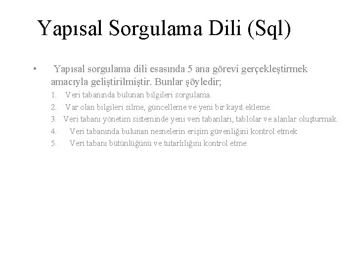 Yapısal Sorgulama Dili (Sql) • Yapısal sorgulama dili esasında 5 ana görevi gerçekleştirmek amacıyla