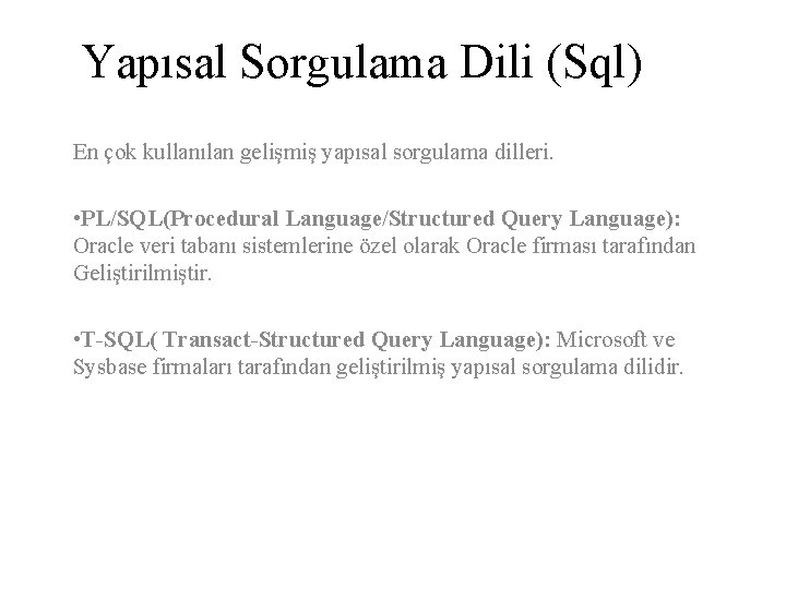 Yapısal Sorgulama Dili (Sql) En çok kullanılan gelişmiş yapısal sorgulama dilleri. • PL/SQL(Procedural Language/Structured