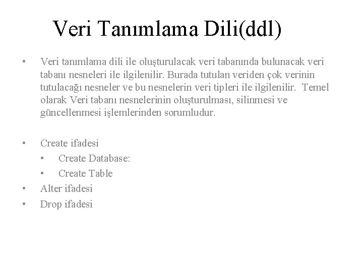 Veri Tanımlama Dili(ddl) • Veri tanımlama dili ile oluşturulacak veri tabanında bulunacak veri tabanı