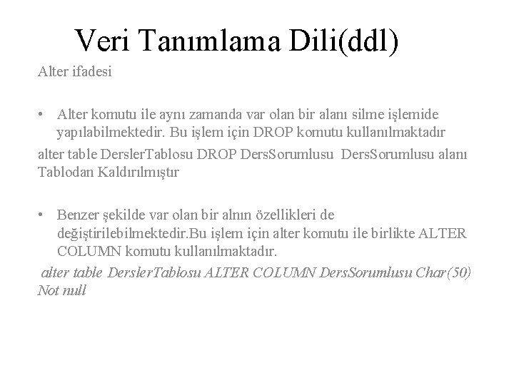 Veri Tanımlama Dili(ddl) Alter ifadesi • Alter komutu ile aynı zamanda var olan bir