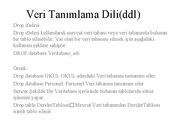 Veri Tanımlama Dili(ddl) Drop ifadesi kullanılarak mevcut veri tabanı veya veri tabanında bulunan bir