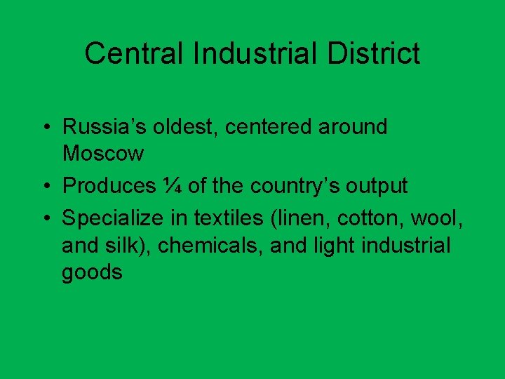 Central Industrial District • Russia’s oldest, centered around Moscow • Produces ¼ of the Central Industrial District • Russia’s oldest, centered around Moscow • Produces ¼ of the