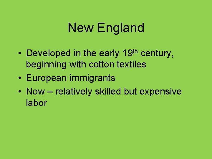 New England • Developed in the early 19 th century, beginning with cotton textiles New England • Developed in the early 19 th century, beginning with cotton textiles