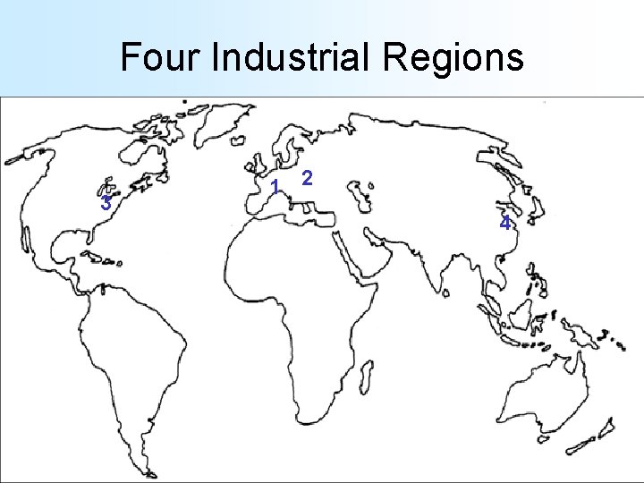 Four Industrial Regions 3 1 2 4  Four Industrial Regions 3 1 2 4
