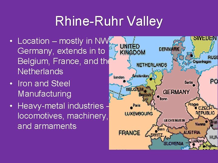 Rhine-Ruhr Valley • Location – mostly in NW Germany, extends in to Belgium, France, Rhine-Ruhr Valley • Location – mostly in NW Germany, extends in to Belgium, France,