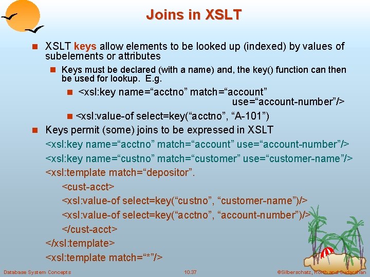 Joins in XSLT keys allow elements to be looked up (indexed) by values of