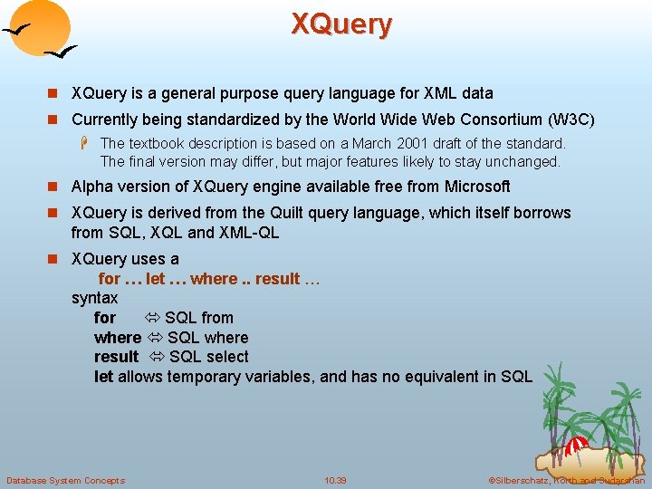 XQuery n XQuery is a general purpose query language for XML data n Currently