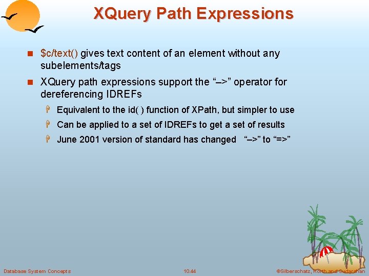 XQuery Path Expressions n $c/text() gives text content of an element without any subelements/tags