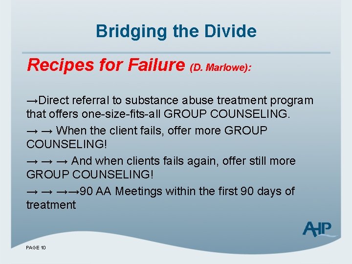 Bridging the Divide Recipes for Failure (D. Marlowe): →Direct referral to substance abuse treatment