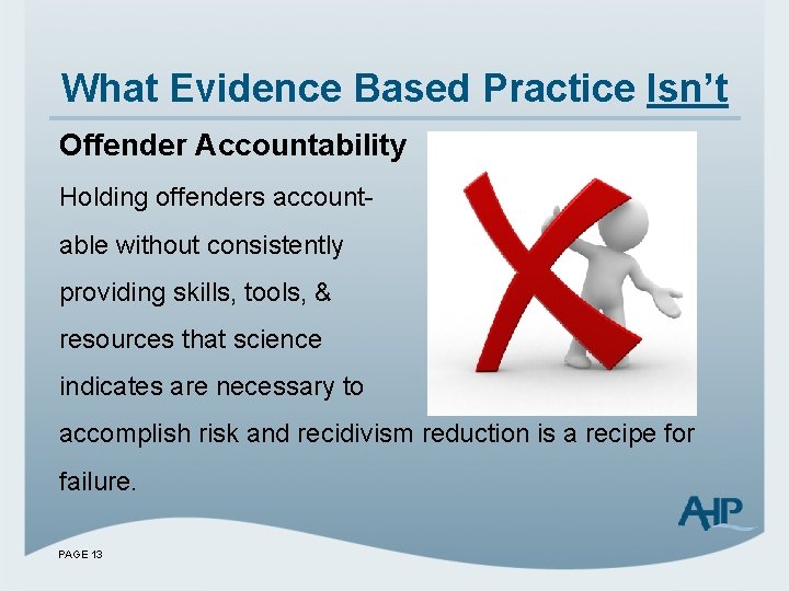What Evidence Based Practice Isn’t Offender Accountability Holding offenders accountable without consistently providing skills,
