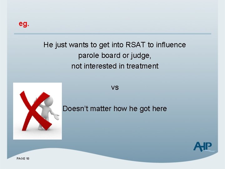 eg. He just wants to get into RSAT to influence parole board or judge,
