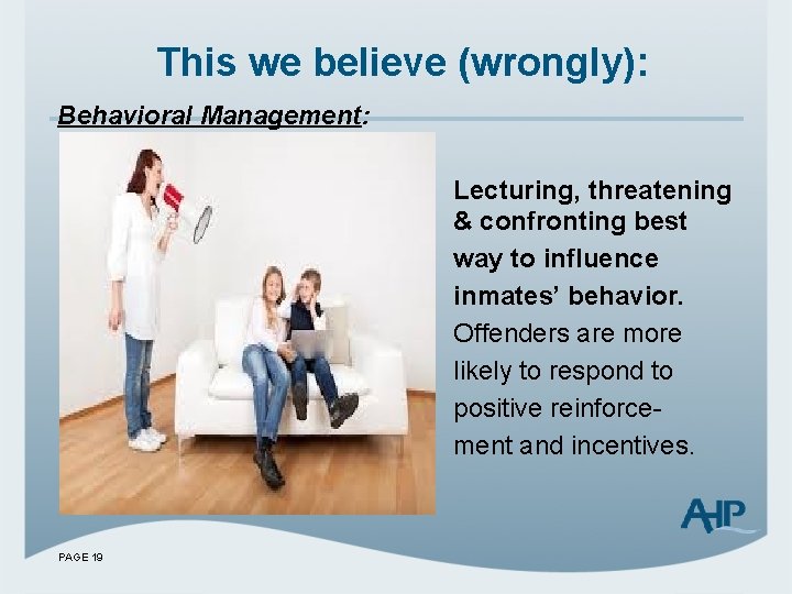 This we believe (wrongly): Behavioral Management: Lecturing, threatening & confronting best way to influence