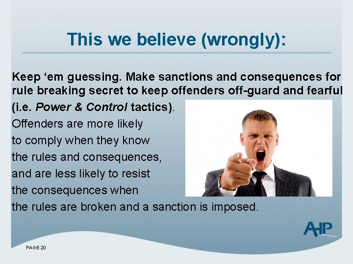 This we believe (wrongly): Keep ‘em guessing. Make sanctions and consequences for rule breaking