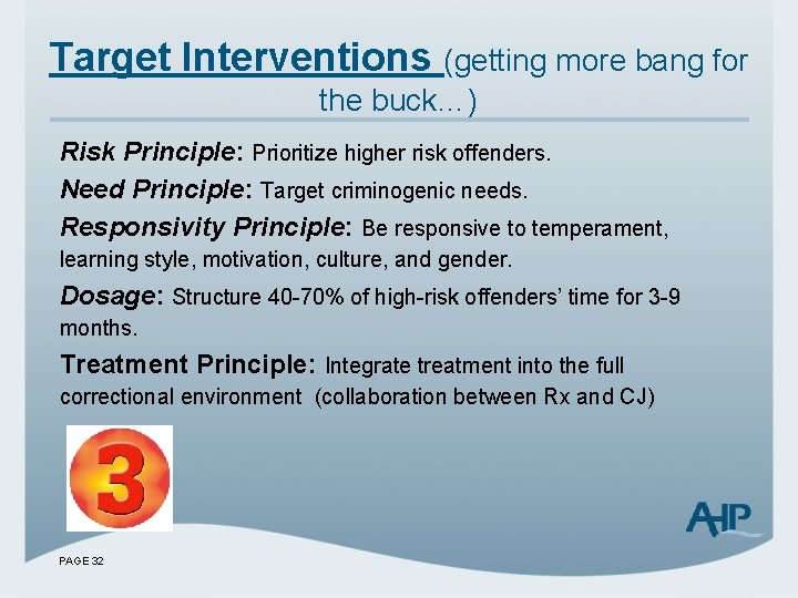 Target Interventions (getting more bang for the buck…) Risk Principle: Prioritize higher risk offenders.