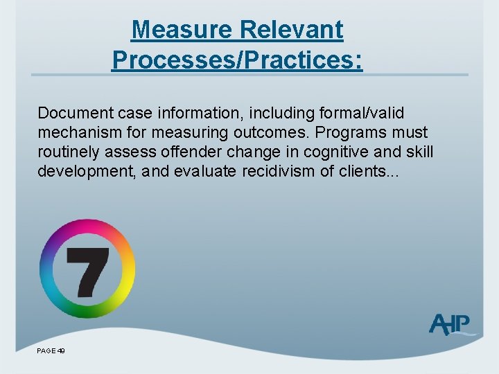 Measure Relevant Processes/Practices: Document case information, including formal/valid mechanism for measuring outcomes. Programs must