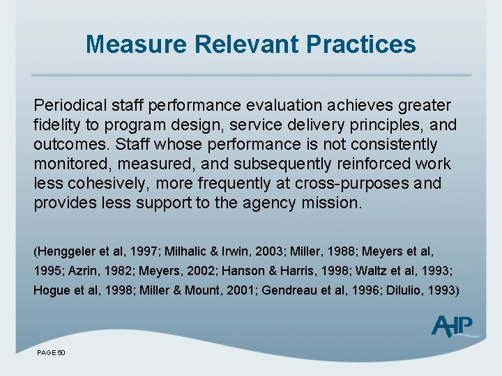 Measure Relevant Practices Periodical staff performance evaluation achieves greater fidelity to program design, service