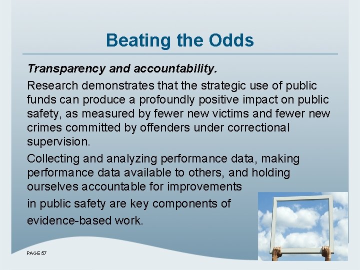 Beating the Odds Transparency and accountability. Research demonstrates that the strategic use of public
