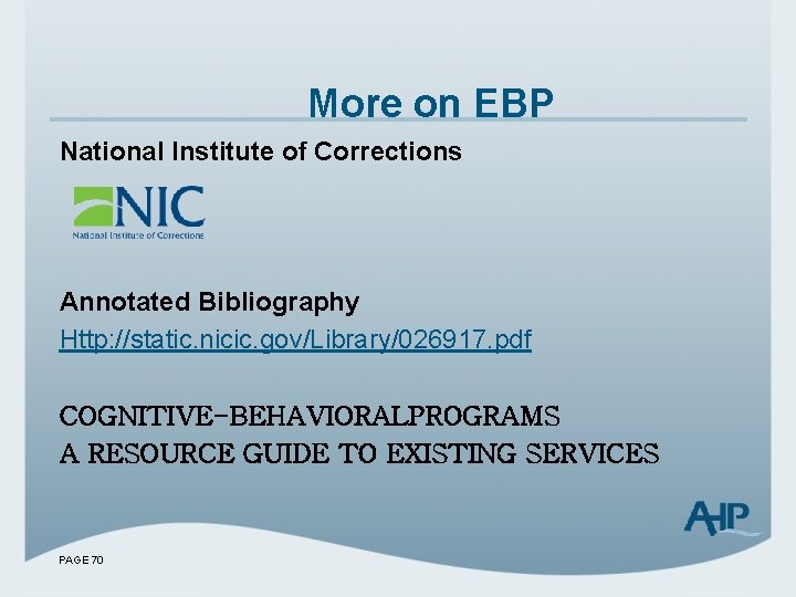 More on EBP National Institute of Corrections Annotated Bibliography Http: //static. nicic. gov/Library/026917. pdf