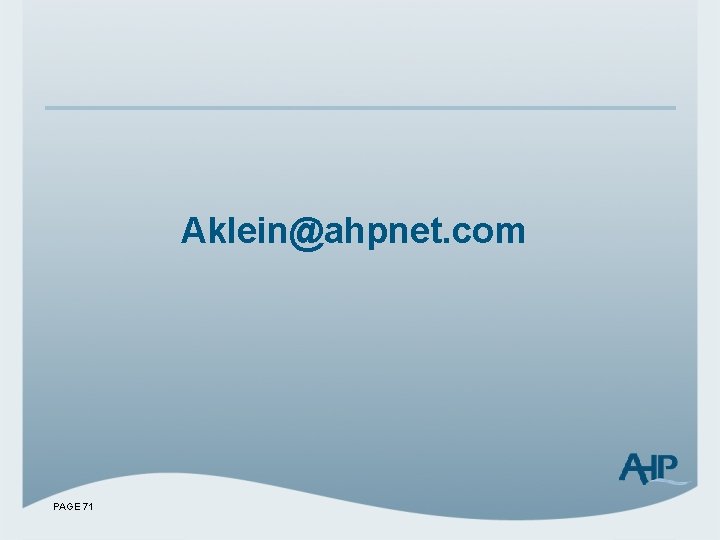 Aklein@ahpnet. com PAGE 71 