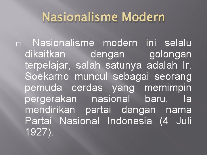 Nasionalisme Modern � Nasionalisme modern ini selalu dikaitkan dengan golongan terpelajar, salah satunya adalah