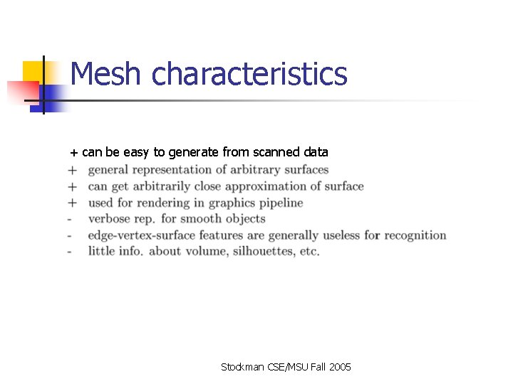 Mesh characteristics + can be easy to generate from scanned data Stockman CSE/MSU Fall