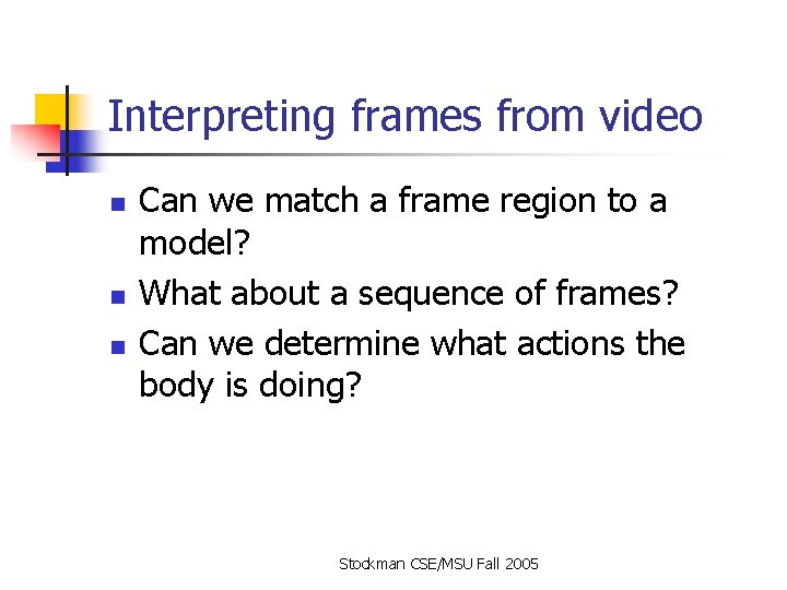 Interpreting frames from video n n n Can we match a frame region to