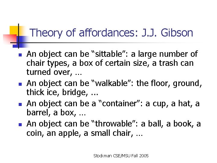 Theory of affordances: J. J. Gibson n n An object can be “sittable”: a