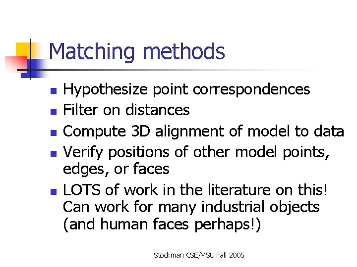 Matching methods n n n Hypothesize point correspondences Filter on distances Compute 3 D