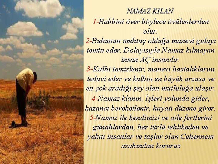 NAMAZ KILAN 1 -Rabbini över böylece övülenlerden olur. 2 -Ruhunun muhtaç olduğu manevi gıdayı