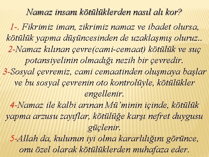 Namaz insanı kötülüklerden nasıl alı kor? 1 -. Fikrimiz iman, zikrimiz namaz ve ibadet