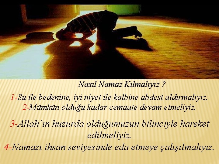 Nasıl Namaz Kılmalıyız ? 1 -Su ile bedenine, iyi niyet ile kalbine abdest aldırmalıyız.