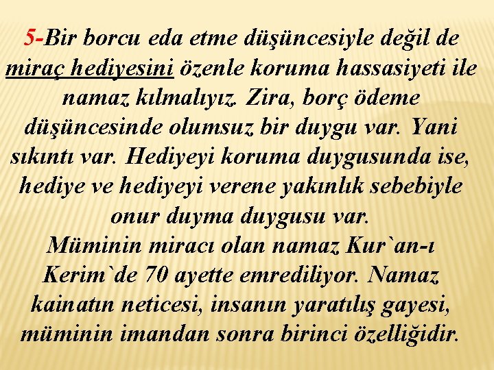 5 -Bir borcu eda etme düşüncesiyle değil de miraç hediyesini özenle koruma hassasiyeti ile