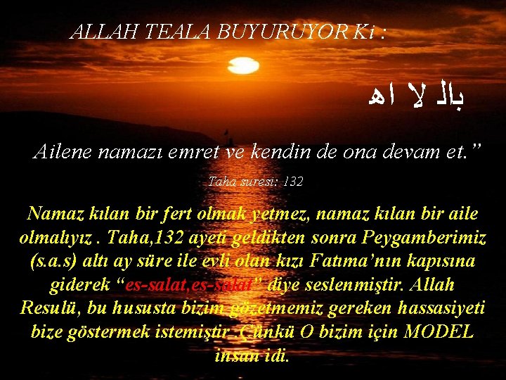 ALLAH TEALA BUYURUYOR Ki : ﺑﺍﻟ ﻻ ﺍﻫ “Ailene namazı emret ve kendin de