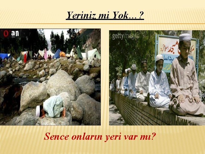 Yeriniz mi Yok…? Sence onların yeri var mı? 