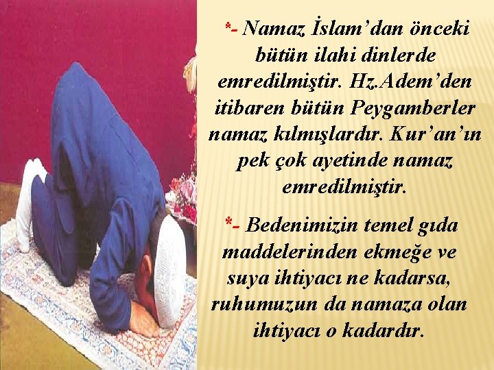 *- Namaz İslam’dan önceki bütün ilahi dinlerde emredilmiştir. Hz. Adem’den itibaren bütün Peygamberler namaz