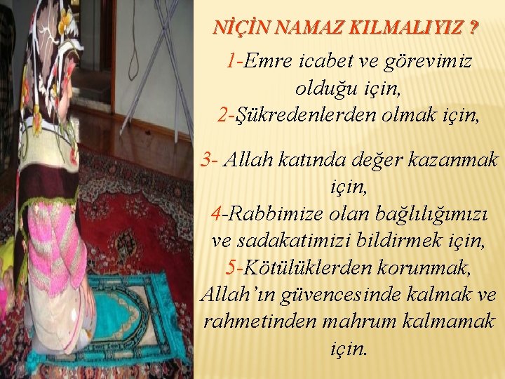 NİÇİN NAMAZ KILMALIYIZ ? 1 -Emre icabet ve görevimiz olduğu için, 2 -Şükredenlerden olmak