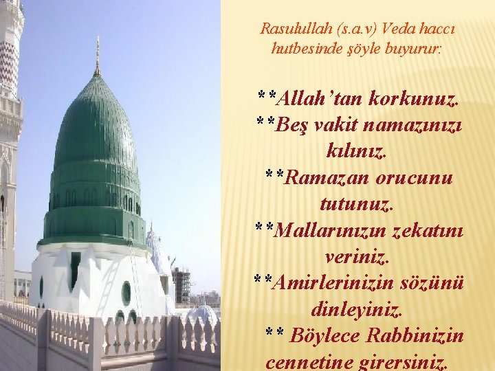 Rasulullah (s. a. v) Veda haccı hutbesinde şöyle buyurur: **Allah’tan korkunuz. **Beş vakit namazınızı