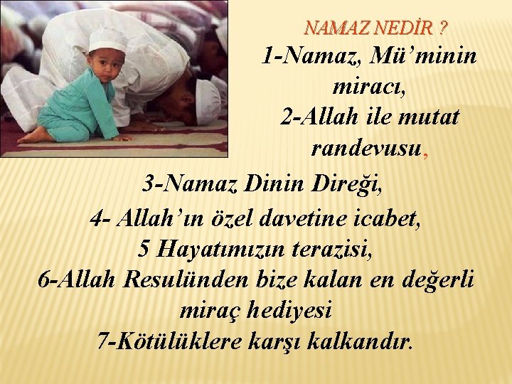 NAMAZ NEDİR ? 1 -Namaz, Mü’minin miracı, 2 -Allah ile mutat randevusu, 3 -Namaz