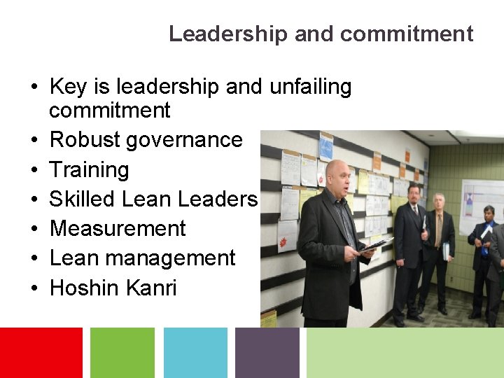 Leadership and commitment • Key is leadership and unfailing commitment • Robust governance •