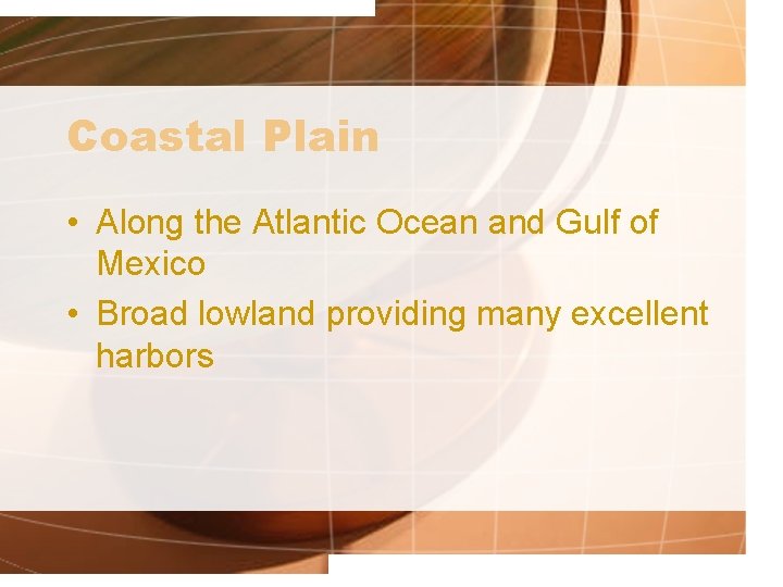 Coastal Plain • Along the Atlantic Ocean and Gulf of Mexico • Broad lowland