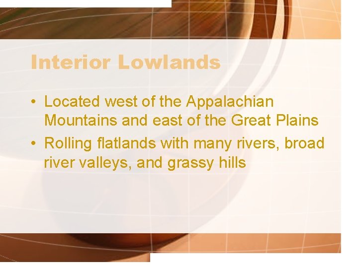 Interior Lowlands • Located west of the Appalachian Mountains and east of the Great