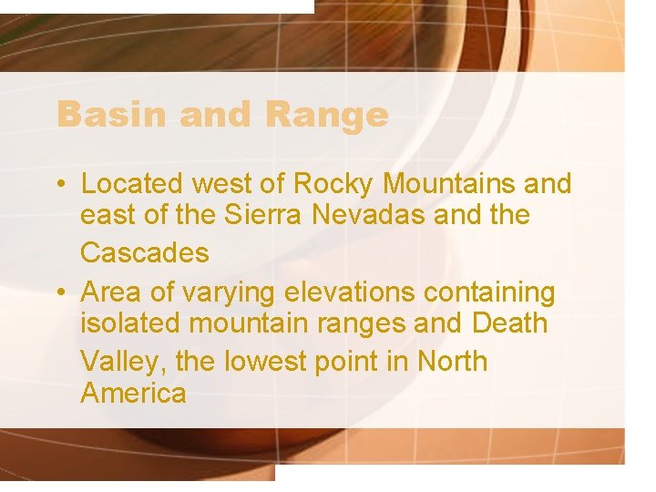 Basin and Range • Located west of Rocky Mountains and east of the Sierra