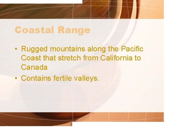 Coastal Range • Rugged mountains along the Pacific Coast that stretch from California to