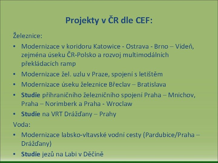 Projekty v ČR dle CEF: Železnice: • Modernizace v koridoru Katowice - Ostrava -