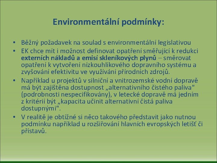 Environmentální podmínky: • Běžný požadavek na soulad s environmentální legislativou • EK chce mít