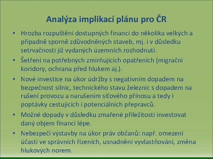 Analýza implikací plánu pro ČR • Hrozba rozpuštění dostupných financí do několika velkých a