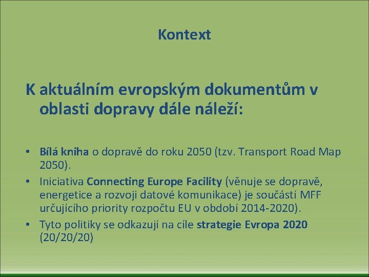 Kontext K aktuálním evropským dokumentům v oblasti dopravy dále náleží: • Bílá kniha o