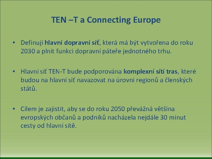 TEN –T a Connecting Europe • Definují hlavní dopravní síť, která má být vytvořena