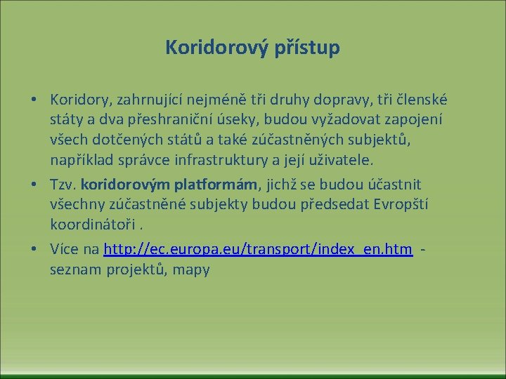 Koridorový přístup • Koridory, zahrnující nejméně tři druhy dopravy, tři členské státy a dva